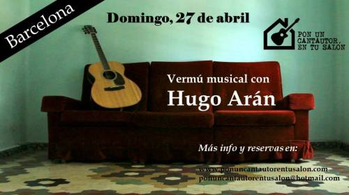 27 de abril, Hugo Arán en Pon un cantautor en tu salón (Barcelona)